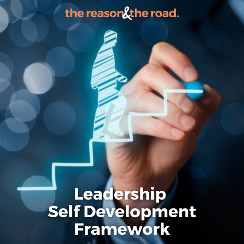 Leadership Self Development Framework - The Reason & The Road | Do your ...