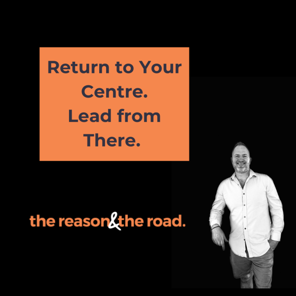 Return to Your Centre. Lead from There.