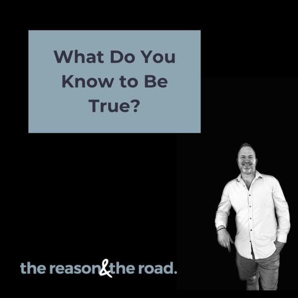 What Do You Know to Be True